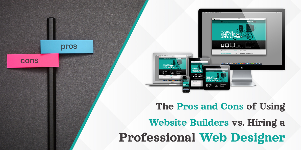 the-pros-and-cons-of-using-website-builders-vs-hiring-a-professional-web-designer