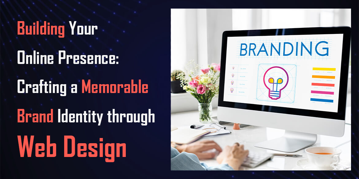 building-your-online-presence-crafting-a-memorable-brand-identity-through-web-design