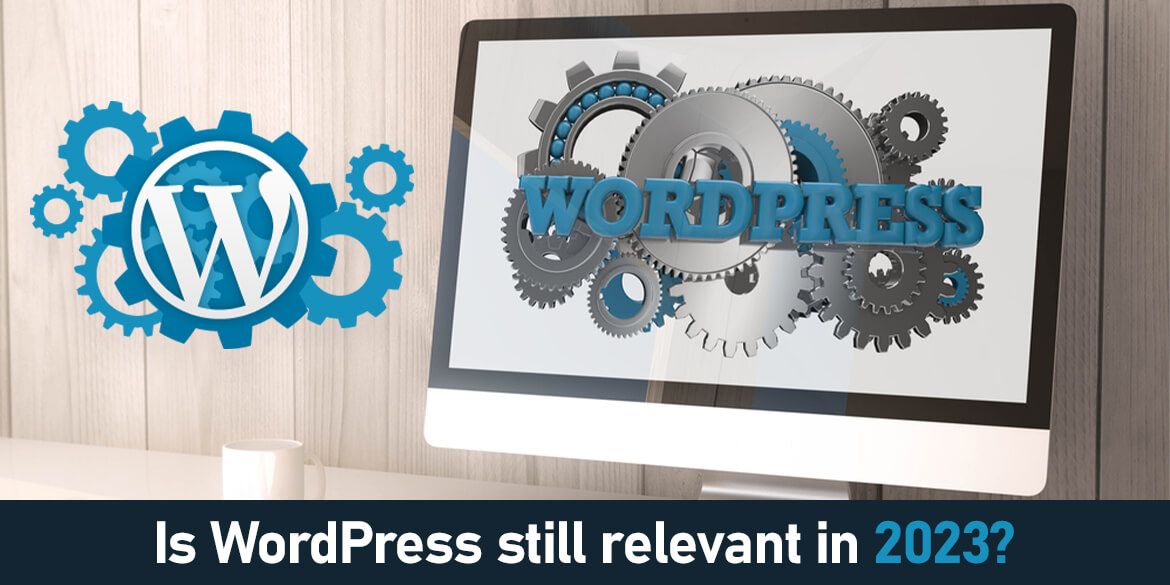 Is WordPress still relevant in 2023?