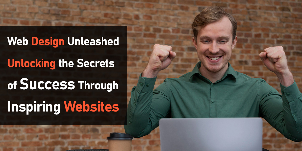 web-design-unleashed-unlocking-the-secrets-of-success-through-inspiring-websites