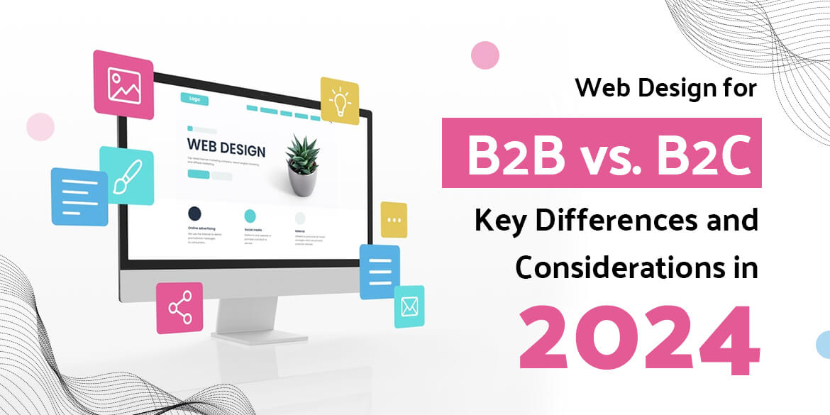 web-design-for-b2b-vs-b2c-key-differences-and-considerations-in-2024